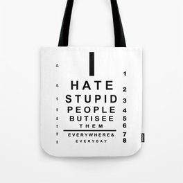 I hate stupid people eye chart Tote Bag