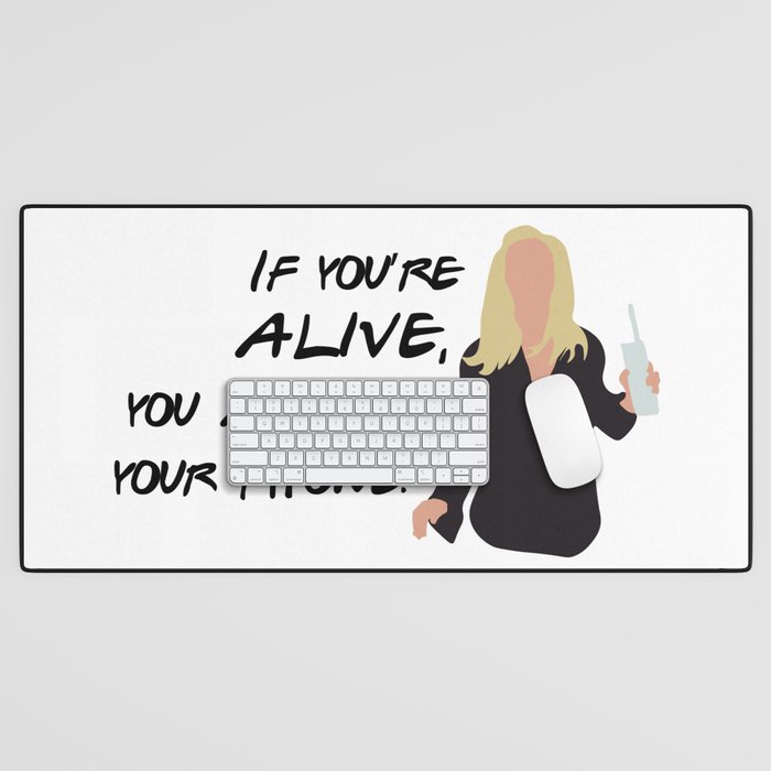 If you're alive, you answer your phone Desk Mat