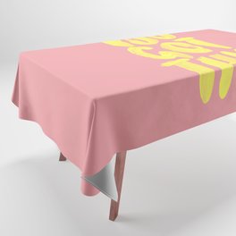 You Got This Tablecloth