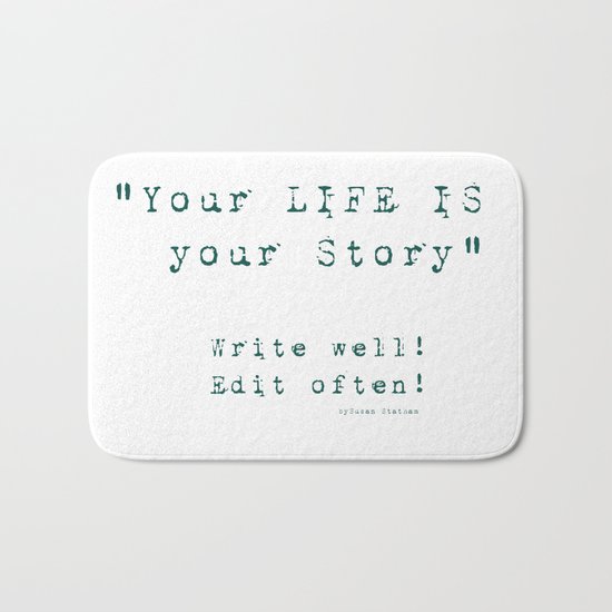 Your Life is Your Story- Write well, edit often! Bath Mat