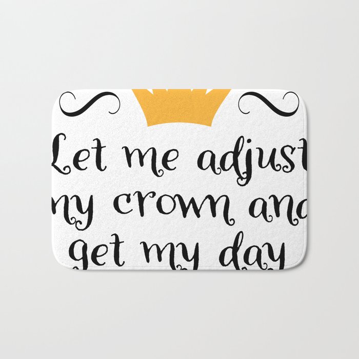 Let me adjust my crown and get my day started Bath Mat