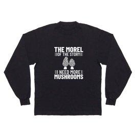 Morel Mushroom Hunting Morchella Season Fungi Long Sleeve T-shirt