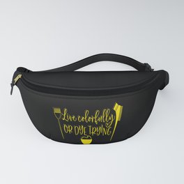 Live Colorfully or Dye Trying Barber Hairdresser Fanny Pack
