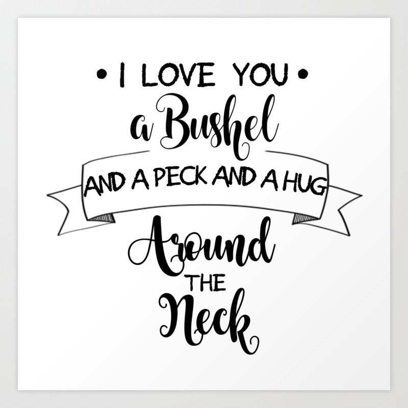 I Love You A Bushel And A Peck Art Print By Jennsview Society6