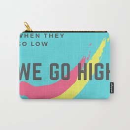 Michelle Obama Quote | When They Go Low We Go High Carry-All Pouch