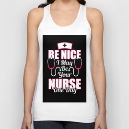 Be Nice I May Be Your Nurse One Day - Nurse Typographic Unisex Tank Top