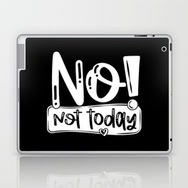 No Not Today Funny Quote Laptop Skin
