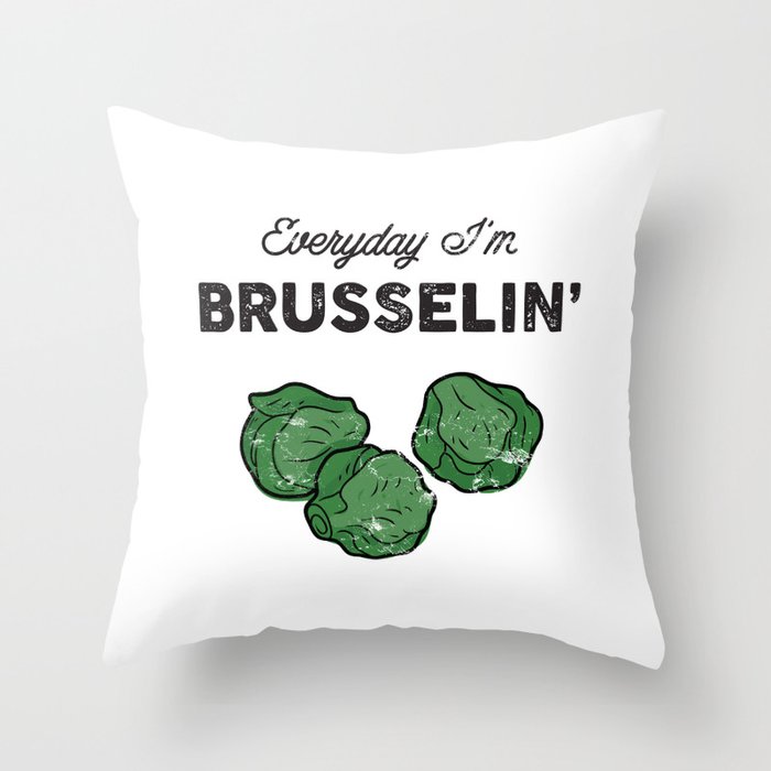 Everyday I'm Brusselin' Throw Pillow