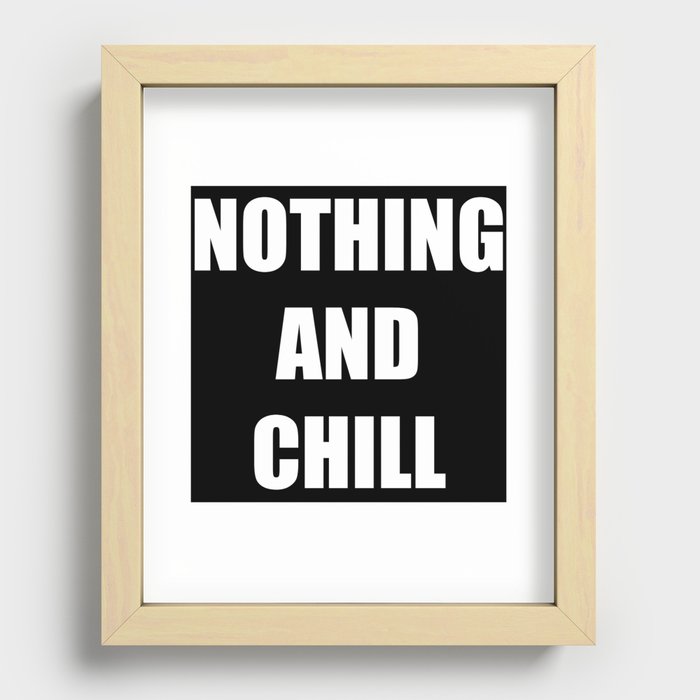 Nothing and Chill Recessed Framed Print