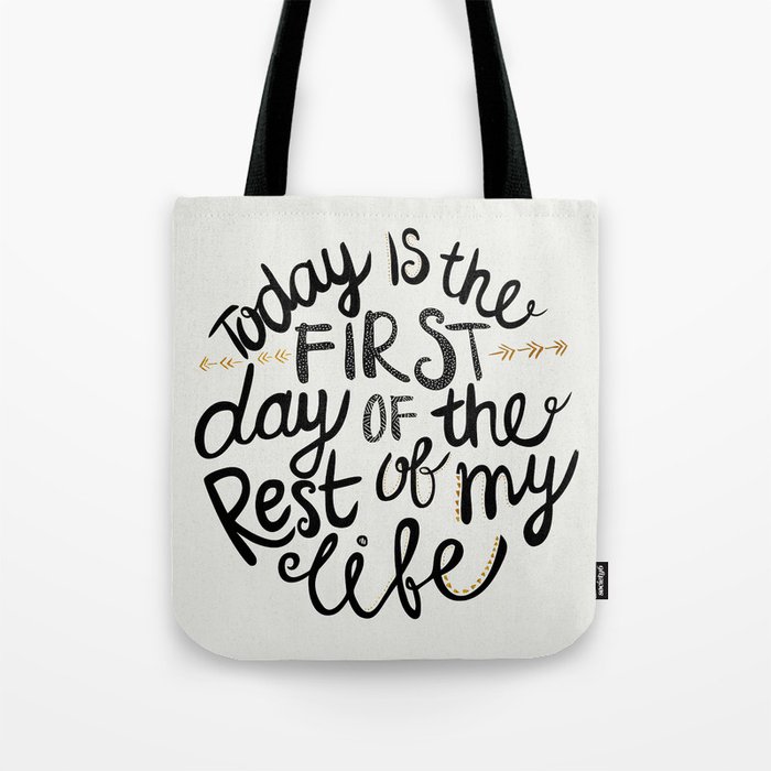 Today Is The First Day Of The Rest Of  Your Life Tote Bag
