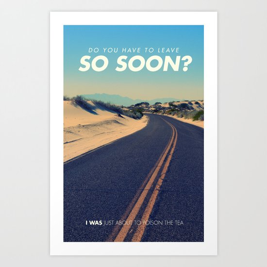 Do you have to leave so soon Art Print