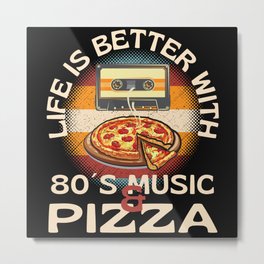 Life Is Better With 80s Music And Pizza Metal Print | Lifeisbetter, 90S, Lovepizza, With80Smusic, Musicandpizza, Graphicdesign, Addictedtopizza, Andpizza, Eatpizza, Lovingpizza 