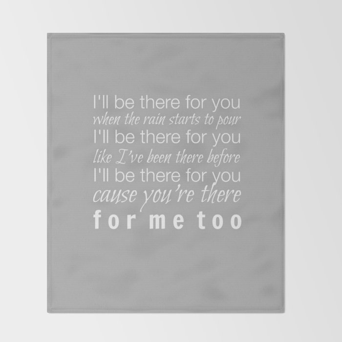I Ll Be There For You Friends Tv Show Theme Song Gray Throw Blanket By Buttercupkk12 Society6