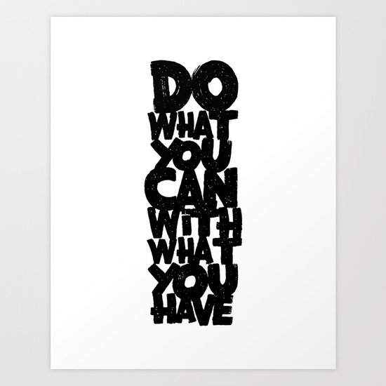 do what you can with what you have Art Print