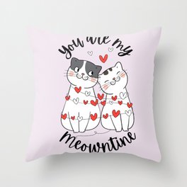 You are my meowntine Throw Pillow