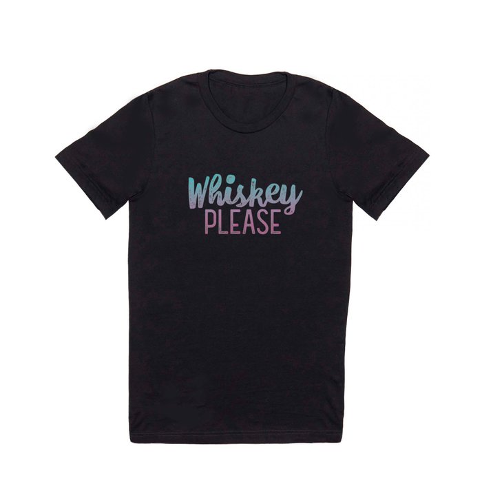 Whiskey Please! T Shirt