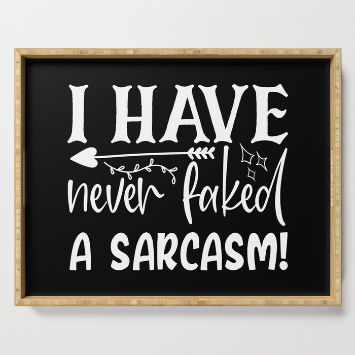 Never Faked A Sarcasm Funny Sarcastic Quote Sassy Serving Tray