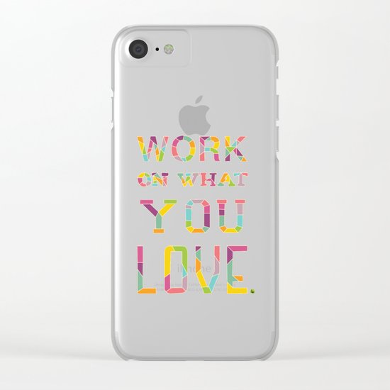 Work On What You Love Clear iPhone Case