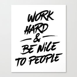Work Hard & Be Nice To People Canvas Print