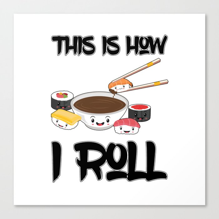 This Is How I Roll Sushi Family Kawaii Japanese Sashimi Maki Nigiri Canvas Print by teeshirtmadness