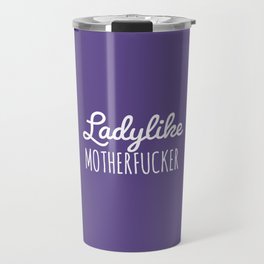 Ladylike Motherfucker (Ultra Violet) Travel Mug