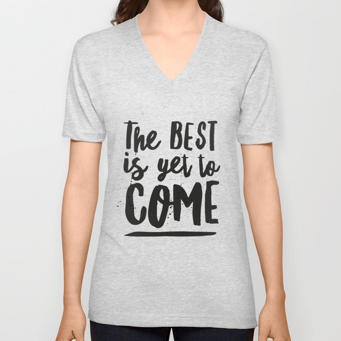 The Best Is Yet To Come Typography V Neck T Shirt