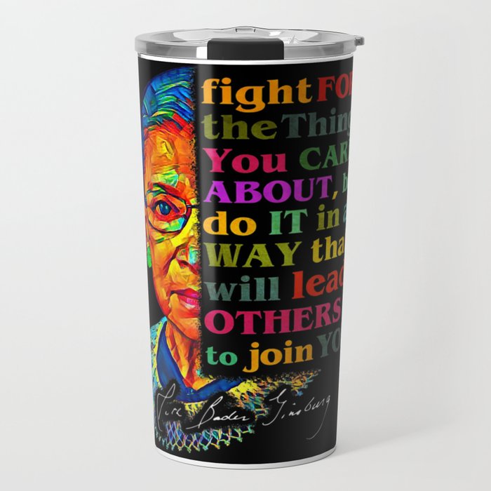 Fight For The Things You Care About RBG Ruth  Travel Mug