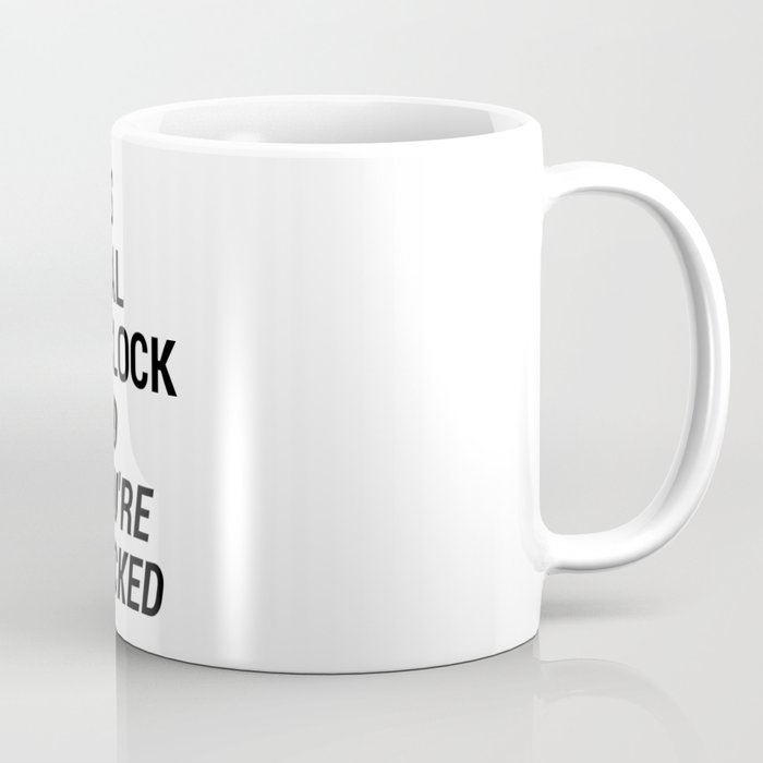 It's real o'clock and you're fucked Coffee Mug