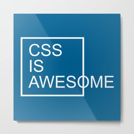 CSS Is Awesome Funny Geek Quote Metal Print | Design, Nerd, Sassy, Code, Geek, Trendy, Webdevelopment, Html, Funny, Typography 