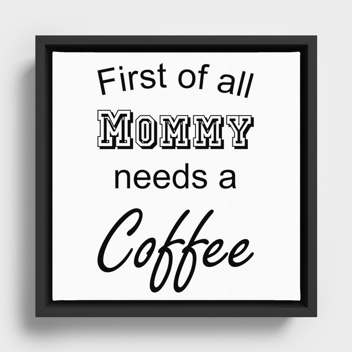 First of all Mommy needs a Coffee black Framed Canvas