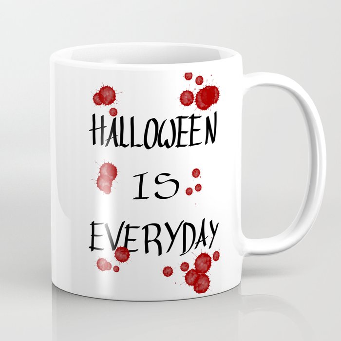 Halloween is everyday 2 Coffee Mug