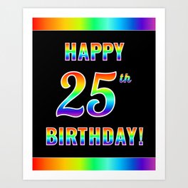 [ Thumbnail: Fun, Colorful, Rainbow Spectrum “HAPPY 25th BIRTHDAY!” Art Print ]