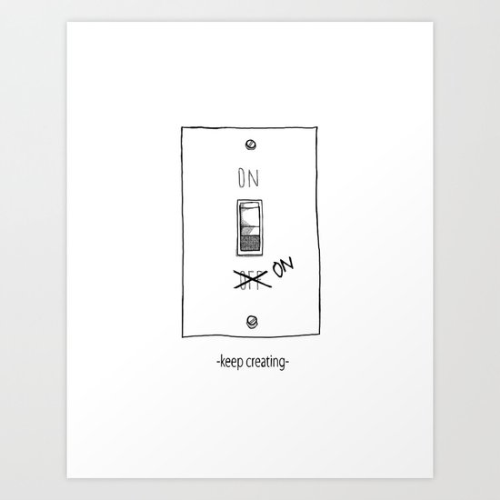 Keep Creating Art Print