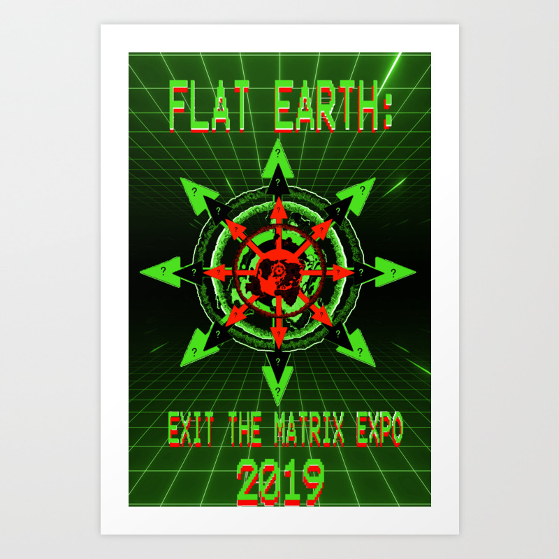 Flat Earth Exit The Matrix Expo 2019 Poster Art Print By Flatearthnetwork Society6