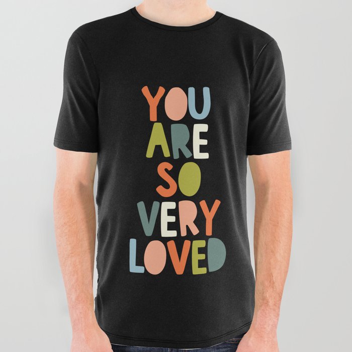 You Are So Very Loved All Over Graphic Tee