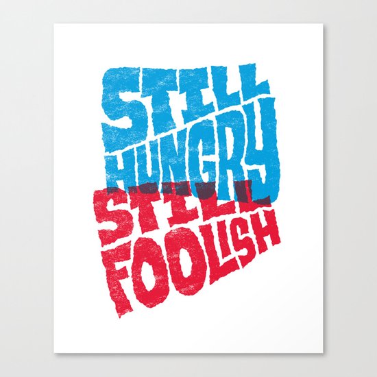 Still Hungry, Still Foolish Canvas Print