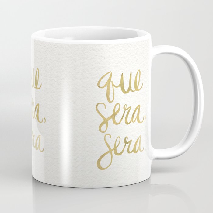 Whatever Will Be, Will Be (Gold Ink) Coffee Mug