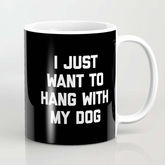 Hang With My Dog Funny Quote Coffee Mug