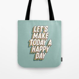 Lets Make Today a Happy Day Tote Bag