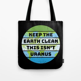 Keep The Earth Clean This Isn't Uranus Tote Bag
