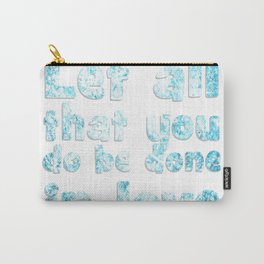Let all that you do be done in love Carry-All Pouch