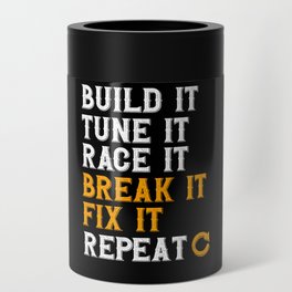 Build It Tune It Race It Break It Fix It Repeat Can Cooler