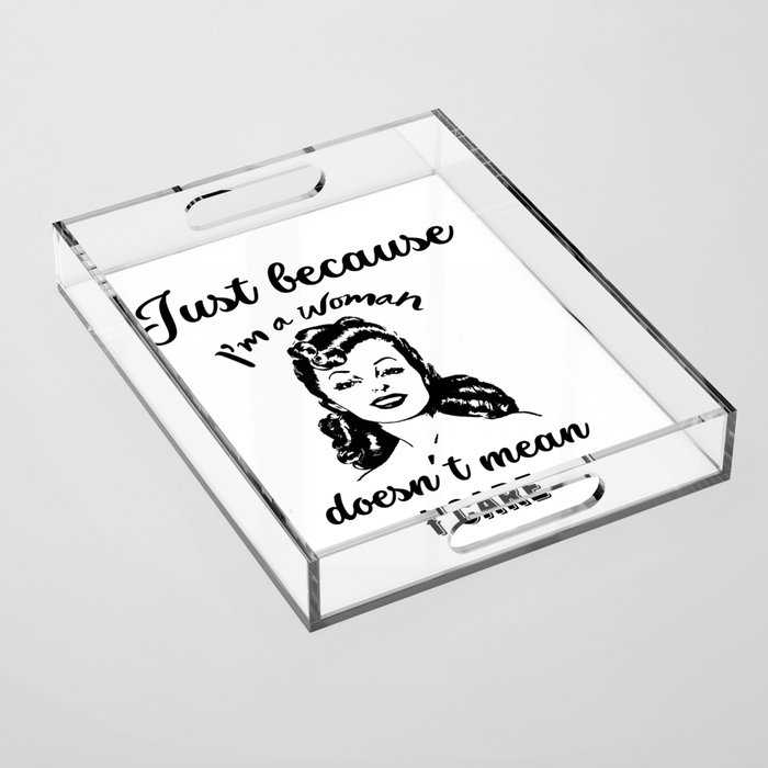 Just because I'm a woman doesn't mean I care Acrylic Tray