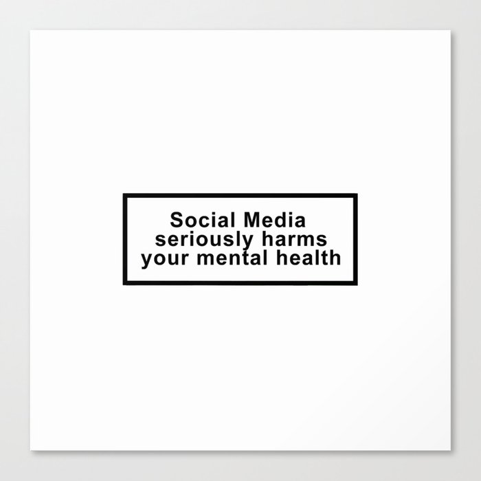 Social Media seriously harms your mental health Canvas Print
