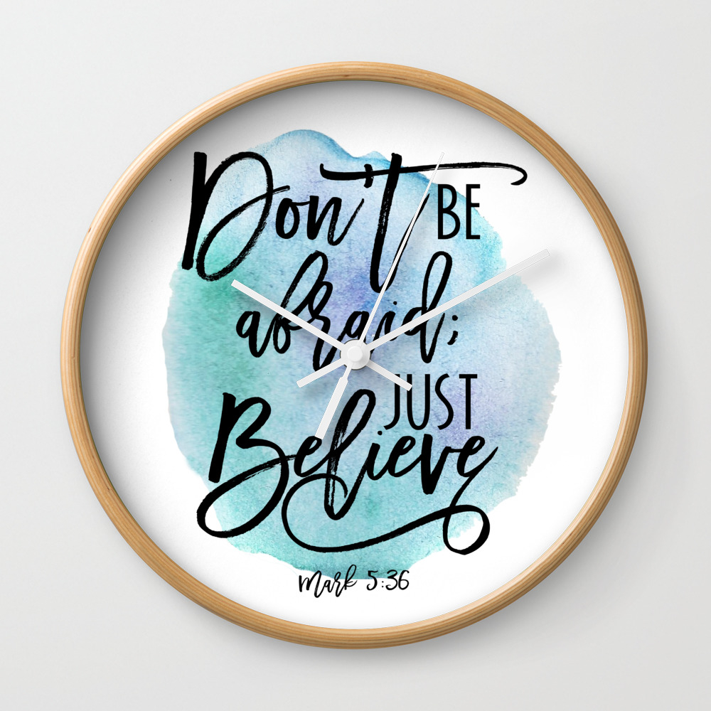 Bible verse on blue watercolor background Mark 5:36 Don't be afraid; Just  believe Wall Clock by TheBlackCatPrints | Society6