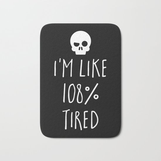 108% Tired Funny Quote Bath Mat