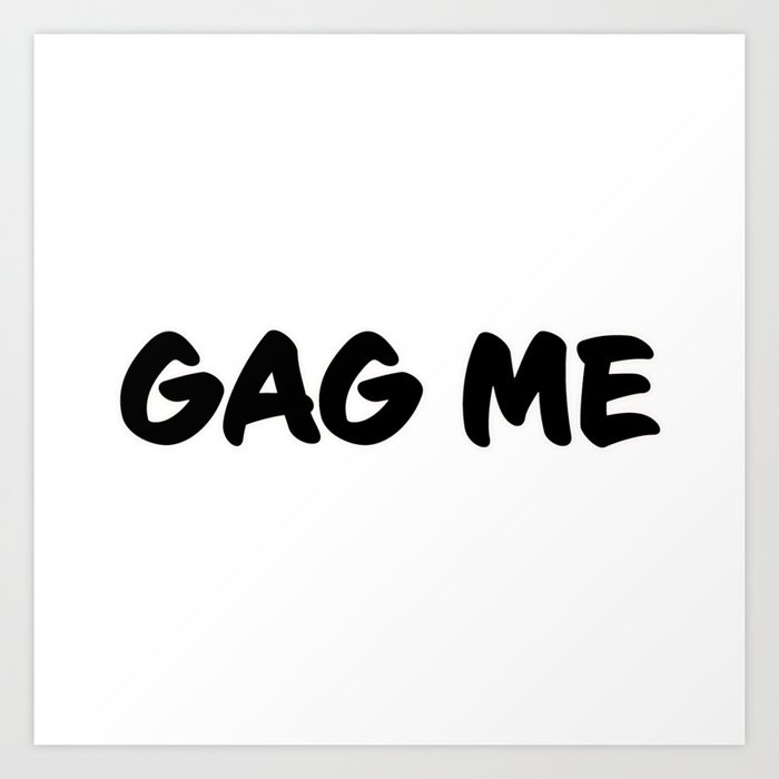Gag Me Art Print