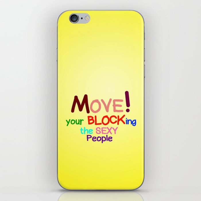 Move! Your blocking the sexy people iPhone Skin