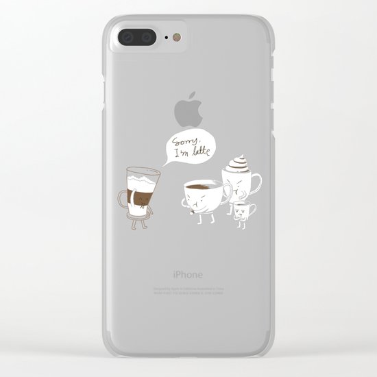 Sorry, I'm latte. Clear iPhone Case
