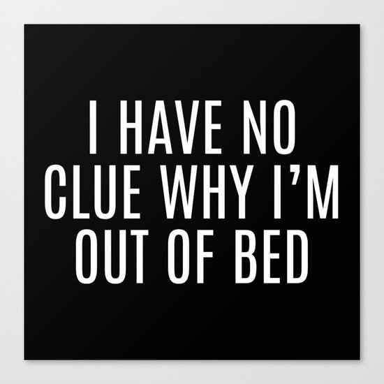 Out Of Bed Funny Quote Canvas Print